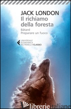 RICHIAMO DELLA FORESTA-BATARD-PREPARARE UN FUOCO (IL) - LONDON JACK; SAPIENZA D. (CUR.)