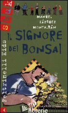 SIGNORE DEI BONSAI (IL) - VAZQUEZ MONTALBAN MANUEL