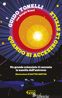 QUANDO SI ACCESERO LE STELLE. UN GRANDE SCIENZIATO TI RACCONTA LA NASCITA DELL'U - TONELLI GUIDO