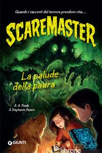 PALUDE DELLA PAURA. SCAREMASTER (LA) di FRADE B. A.; PETERS STEPHANIE