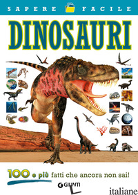 DINOSAURI. 100 E PIU' FATTI CHE ANCORA NON SAI! - AA VV