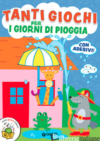 TANTI GIOCHI PER I GIORNI DI PIOGGIA. EDIZ. A COLORI - DI VITA GIORGIO