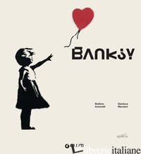 BANKSY. L'ARTISTA CHE SI E' FATTO FANTASMA. EDIZ. ILLUSTRATA - MARZIANI G. (CUR.); ANTONELLI S. (CUR.)