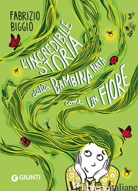 INCREDIBILE STORIA DELLA BAMBINA NATA COME UN FIORE (L') - BIGGIO FABRIZIO