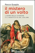 MISTERO DI UN VOLTO. L'UOMO DELLA SINDONE E IL SIGNIFICATO DEL DOLORE (IL) - QUAGLIA ROCCO