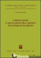COMPENSAZIONE E CIRCOLAZIONE DELLA MONETA NEI SISTEMI DI PAGAMENTO - OLIVIERI GUSTAVO