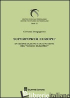 SUPERPOWER EUROPE? INTERPRETAZIONI STATUNITENSI DEL «SOGNO EUROPEO» - BORGOGNONE GIOVANNI