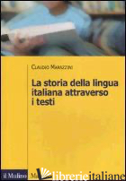 STORIA DELLA LINGUA ITALIANA ATTRAVERSO I TESTI (LA) - MARAZZINI CLAUDIO