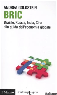 BRIC. BRASILE, RUSSIA, INDIA, CINA ALLA GUIDA DELL'ECONOMIA GLOBALE - GOLDSTEIN ANDREA