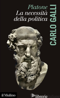 PLATONE, LA NECESSITA' DELLA POLITICA - GALLI CARLO