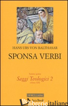 SAGGI TEOLOGICI. VOL. 2: SPONSA VERBI - BALTHASAR HANS URS VON; GUERRIERO E. (CUR.)