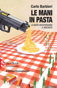 MANI IN PASTA. LE MAFIE RESTITUISCONO IL MALTOLTO (LE) - BARBIERI CARLO