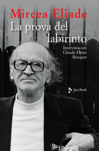 PROVA DEL LABIRINTO. INTERVISTA CON CLAUDE-HENRI ROCQUET (LA) - ELIADE MIRCEA