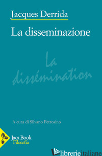 DISSEMINAZIONE (LA) - DERRIDA JACQUES; PETROSINO S. (CUR.)