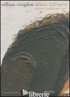 WILLIAM CONGDON. ATLANTE DELL'OPERA. AL CENTRO IL CROCEFISSO 1959-1979 - BARBIERI G. (CUR.)