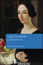 ESCLUSA (L') - PIRANDELLO LUIGI