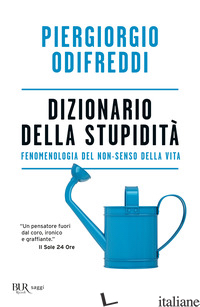 DIZIONARIO DELLA STUPIDITA'. FENOMENOLOGIA DEL NON-SENSO DELLA VITA di ODIFREDDI PIERGIORGIO