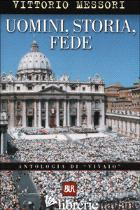 UOMINI, STORIA E FEDE - MESSORI VITTORIO