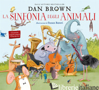 SINFONIA DEGLI ANIMALI. EDIZ. ILLUSTRATA (LA) di BROWN DAN
