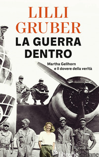 GUERRA DENTRO. MARTHA GELLHORN E IL DOVERE DELLA VERITA' (LA) - GRUBER LILLI