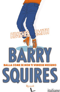 BARRY SQUIRES. BALLA COME SE NON TI VEDESSE NESSUNO