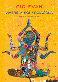 VIVERE A SQUARCIAGOLA. UN VIAGGIO IN INDIA - GIO EVAN