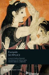 SUPPLICI. TESTO GRECO A FRONTE - EURIPIDE; GIANNOTTI A. (CUR.)