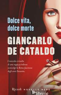 DOLCE VITA, DOLCE MORTE - DE CATALDO GIANCARLO
