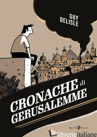 CRONACHE DI GERUSALEMME - DELISLE GUY