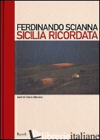 SICILIA RICORDATA - SCIANNA FERDINANDO; MARAINI DACIA