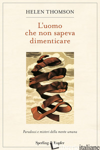 UOMO CHE NON SAPEVA DIMENTICARE. PARADOSSI E MISTERI DELLA MENTE UMANA (L') di THOMSON HELEN