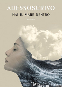 HAI IL MARE DENTRO - ADESSOSCRIVO