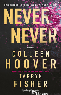NEVER NEVER. NON DIMENTICARE MAI DI RICORDARTI DI ME - HOOVER COLLEEN; FISHER TARRYN