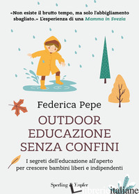 OUTDOOR EDUCAZIONE SENZA CONFINI. I SEGRETI DELL'EDUCAZIONE ALL'APERTO PER CRESC di PEPE FEDERICA