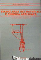 TECNOLOGIA DEI MATERIALI E CHIMICA APPLICATA. LEZIONI PER GLI ALLIEVI INGEGNERI  - MARCHESE BERNARDO