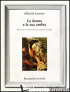 DONNA E LA SUA OMBRA. MASCHILE E FEMMINILE NELLA DONNA DI OGGI (LA) - DI LORENZO SILVIA