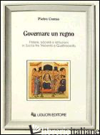 GOVERNARE UN REGNO. POTERE, SOCIETA' E ISTITUZIONI IN SICILIA FRA TRECENTO E QUA - CORRAO PIETRO