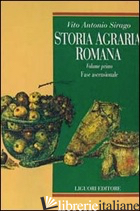 STORIA AGRARIA ROMANA. VOL. 1: FASE ASCENSIONALE - SIRAGO VITO A.