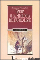 GADDA O LA FILOLOGIA DELL'APOCALISSE - BOTTI FRANCESCO P.