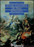 PITTORI NAPOLETANI DEL PRIMO SETTECENTO. FONTI E DOCUMENTI - PAVONE MARIO A.