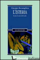 ISTERIA. IL MITO DEL MALE DEL XIX SECOLO (L') - ROCCATAGLIATA GIUSEPPE