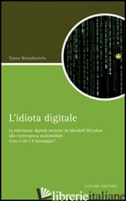 IDIOTA DIGITALE. LA TELEVISIONE DIGITALE TERRESTRE DA MARSHALL MCLUAN ALLA CONVE - NOTARBARTOLO TJUNA
