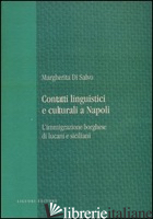 CONTATTI LINGUISTICI E CULTURALI A NAPOLI. L'IMMIGRAZIONE BORGHESE DI LUCANI E S - DI SALVO MARGHERITA