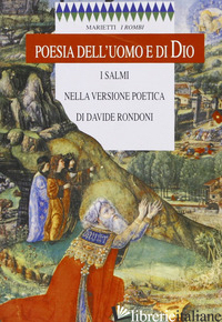 POESIA DELL'UOMO E DI DIO. I SALMI NELLA VERSIONE POETICA DI DAVIDE RONDONI - RONDONI DAVIDE