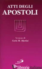 ATTI DEGLI APOSTOLI di MARTINI C. M. (CUR.)