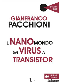 NANOMONDO DAI VIRUS AI TRANSISTOR (IL) - PACCHIONI GIANFRANCO