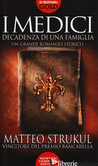 MEDICI. DECADENZA DI UNA FAMIGLIA (I) - STRUKUL MATTEO