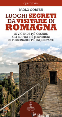 LUOGHI SEGRETI DA VISITARE IN ROMAGNA. LE VICENDE PIU' OSCURE, GLI EDIFICI PIU'  - CORTESI PAOLO