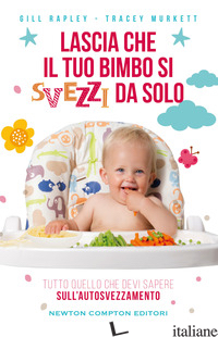 LASCIA CHE IL TUO BIMBO SI SVEZZI DA SOLO - MURKETT TRACEY; RAPLEY GILL