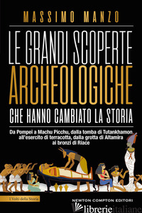 GRANDI SCOPERTE ARCHEOLOGICHE CHE HANNO CAMBIATO LA STORIA (LE) - MANZO MASSIMO